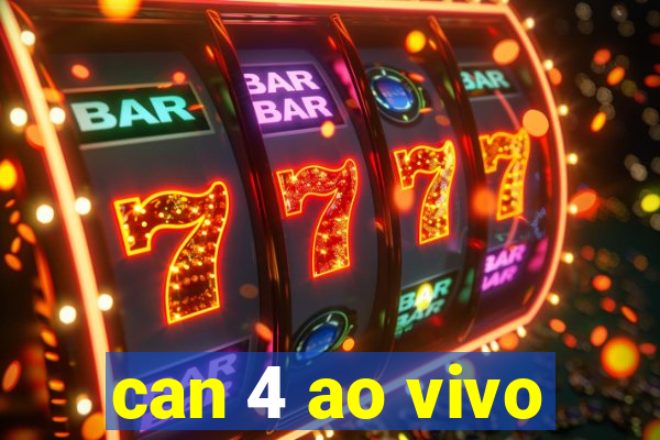 can 4 ao vivo